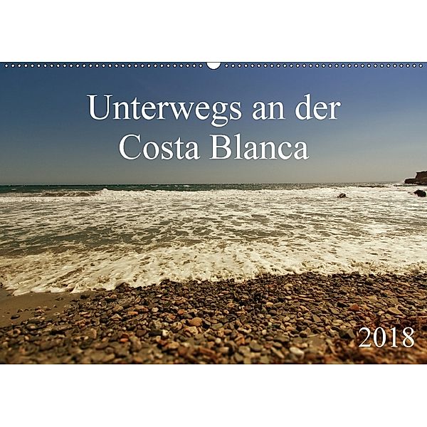 Unterwegs an der Costa Blanca (Wandkalender 2018 DIN A2 quer), r.gue.