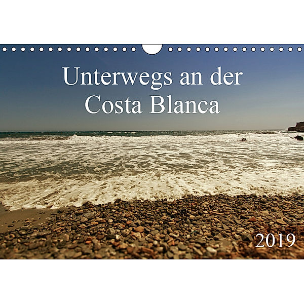 Unterwegs an der Costa Blanca (Wandkalender 2019 DIN A4 quer), r. gue.