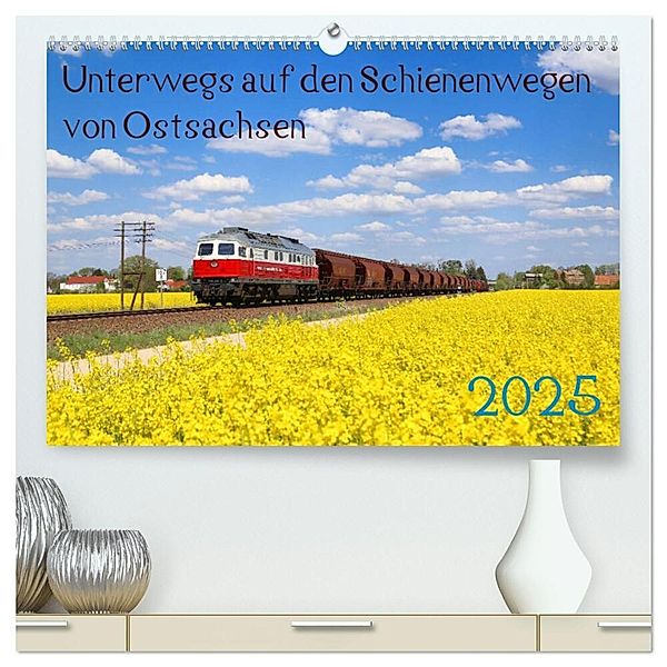 Unterwegs auf den Schienenwegen von Ostsachsen (hochwertiger Premium Wandkalender 2025 DIN A2 quer), Kunstdruck in Hochglanz, Calvendo, Stefan Schumann