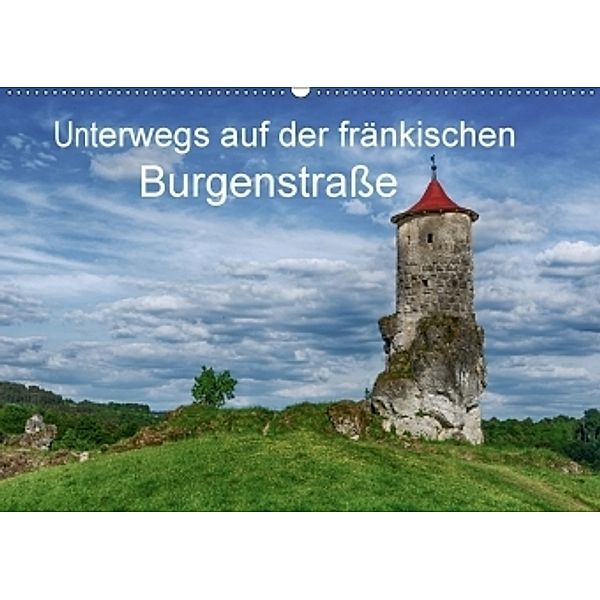 Unterwegs auf der fränkischen Burgenstraße (Wandkalender 2017 DIN A2 quer), Steffen Wenske