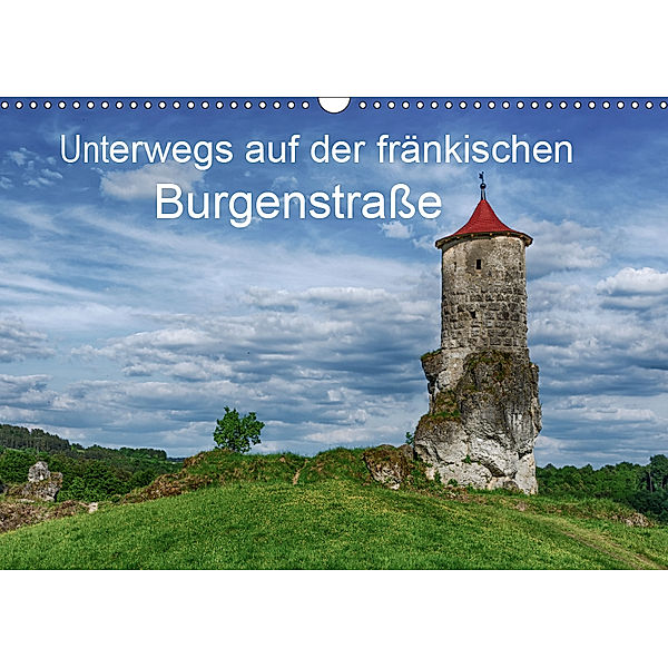 Unterwegs auf der fränkischen Burgenstraße (Wandkalender 2019 DIN A3 quer), Steffen Wenske