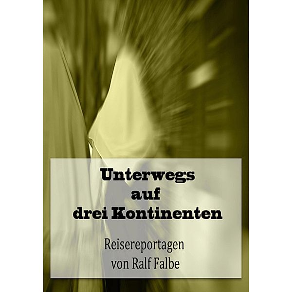 Unterwegs auf drei Kontinenten, Ralf Falbe