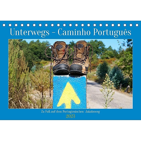 Unterwegs - Caminho Português. Zu Fuß auf dem Portugiesischen Jakobsweg (Tischkalender 2023 DIN A5 quer), Alexander Ludwig