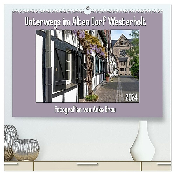 Unterwegs im Alten Dorf Westerholt (hochwertiger Premium Wandkalender 2024 DIN A2 quer), Kunstdruck in Hochglanz, Anke Grau
