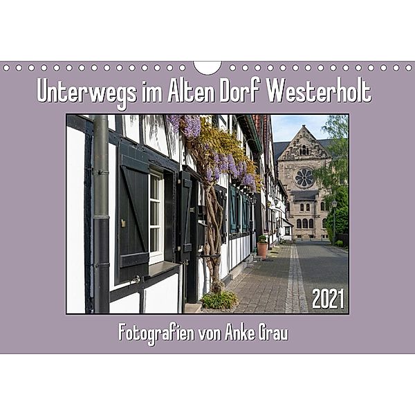 Unterwegs im Alten Dorf Westerholt (Wandkalender 2021 DIN A4 quer), Anke Grau