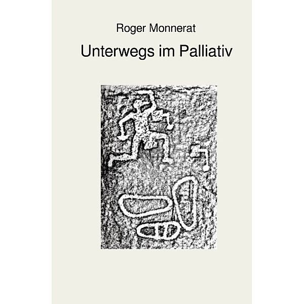 Unterwegs im Palliativ, Roger Monnerat