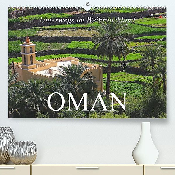 Unterwegs im Weihrauchland Oman (Premium, hochwertiger DIN A2 Wandkalender 2023, Kunstdruck in Hochglanz), Dr. Werner Altner