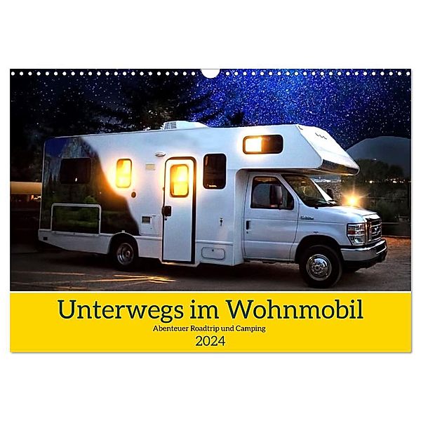 Unterwegs im Wohnmobil. Abenteuer Roadtrip und Camping (Wandkalender 2024 DIN A3 quer), CALVENDO Monatskalender, Rose Hurley