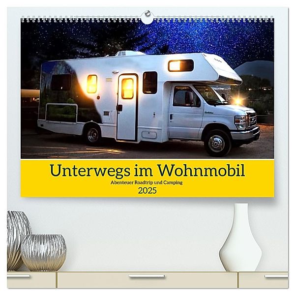 Unterwegs im Wohnmobil. Abenteuer Roadtrip und Camping (hochwertiger Premium Wandkalender 2025 DIN A2 quer), Kunstdruck in Hochglanz, Calvendo, Rose Hurley