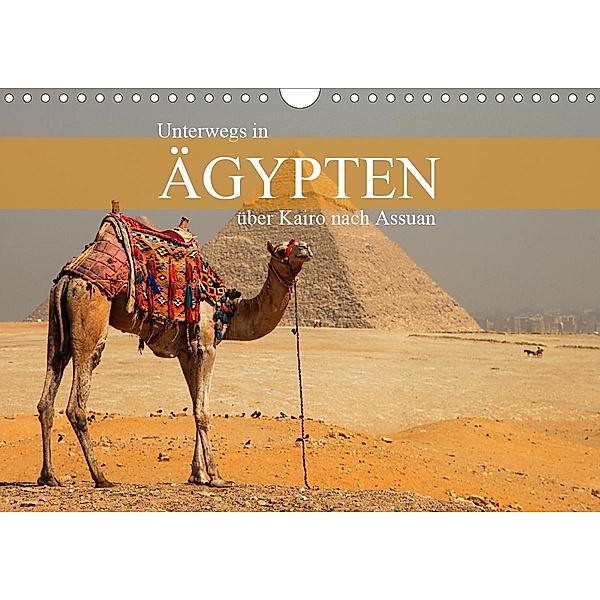 Unterwegs in Ägypten - über Kairo nach Assuan (Wandkalender 2021 DIN A4 quer), Werner Altner