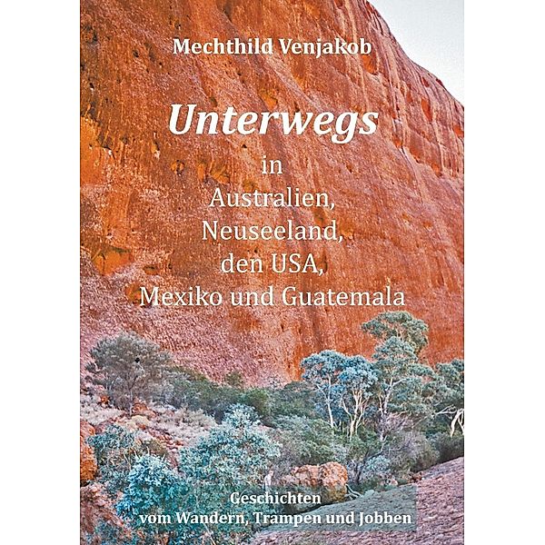 Unterwegs in Australien, Neuseeland, den USA, Mexiko und Guatemala, Mechthild Venjakob