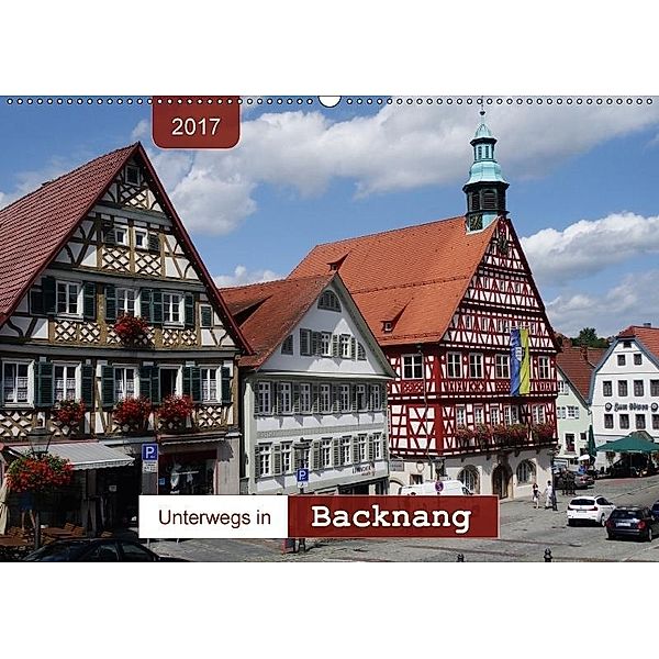 Unterwegs in Backnang (Wandkalender 2017 DIN A2 quer), Angelika Keller