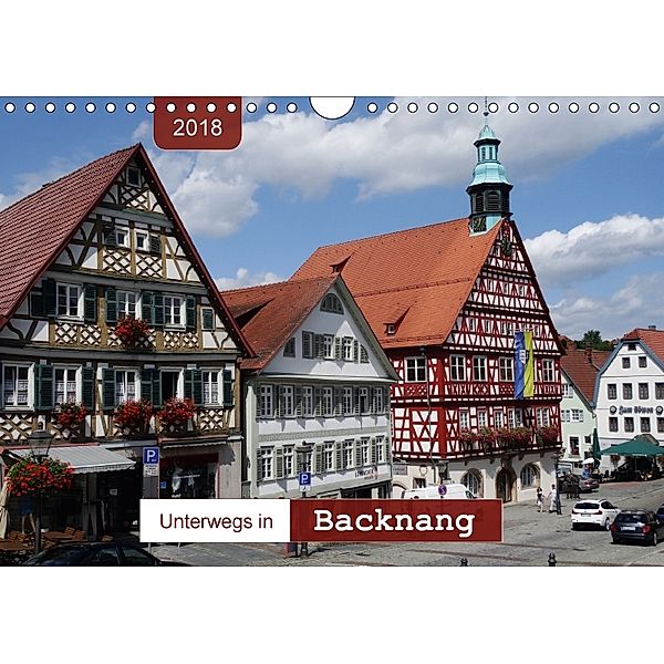 Unterwegs in Backnang (Wandkalender 2018 DIN A4 quer) Dieser erfolgreiche Kalender wurde dieses Jahr mit gleichen Bilder, Angelika Keller