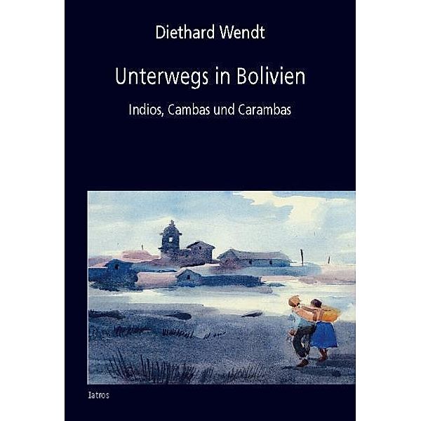 Unterwegs in Bolivien, Diethard Wendt