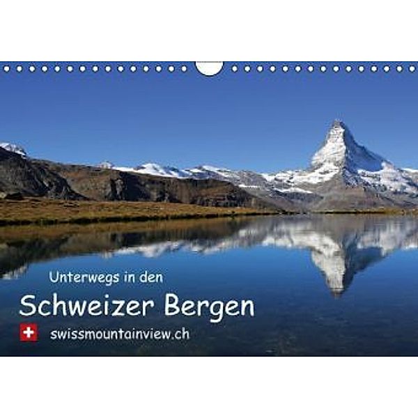 Unterwegs in den Schweizer Bergen - swissmountainview.ch (Wandkalender 2015 DIN A4 quer), Franziska André-Huber