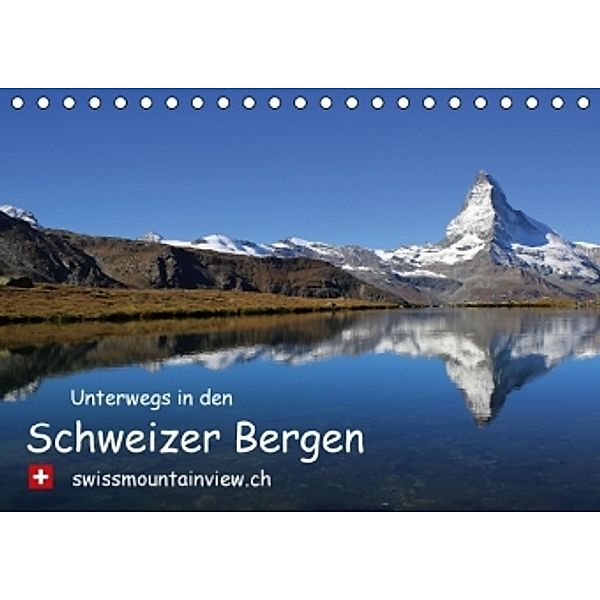 Unterwegs in den Schweizer Bergen - swissmountainview.chCH-Version (Tischkalender 2016 DIN A5 quer), Franziska André-Huber