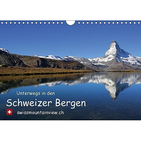 Unterwegs in den Schweizer Bergen - swissmountainview.chCH-Version (Wandkalender 2017 DIN A4 quer), Franziska André-Huber, Franziska André-Huber swissmountainview.ch