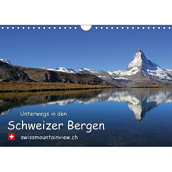 Unterwegs in den Schweizer Bergen - swissmountainview.chCH-Version (Wandkalender 2018 DIN A4 quer), Franziska André-Huber