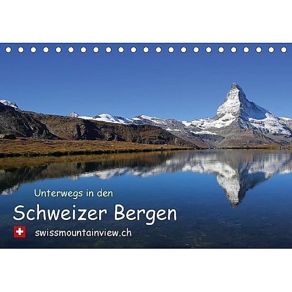 Unterwegs in den Schweizer Bergen - swissmountainview.chCH-Version (Tischkalender 2017 DIN A5 quer), Franziska André-Huber, Franziska André-Huber swissmountainview.ch