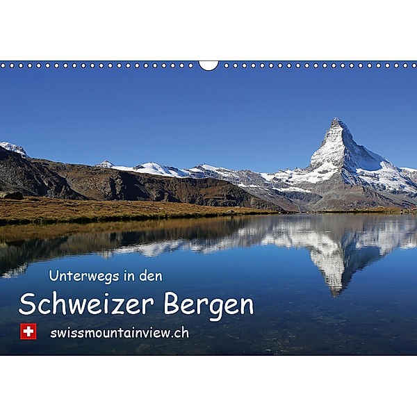 Unterwegs in den Schweizer Bergen - swissmountainview.chCH-Version (Wandkalender 2019 DIN A3 quer), Franziska André-Huber