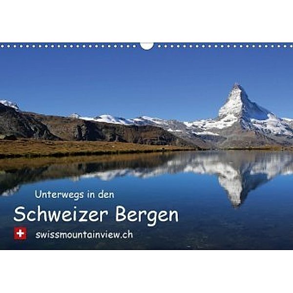 Unterwegs in den Schweizer Bergen - swissmountainview.chCH-Version (Wandkalender 2020 DIN A3 quer), Franziska André-Huber