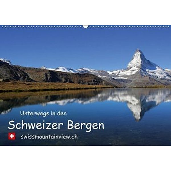 Unterwegs in den Schweizer Bergen - swissmountainview.chCH-Version (Wandkalender 2020 DIN A2 quer), Franziska André-Huber