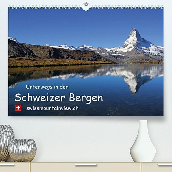 Unterwegs in den Schweizer Bergen - swissmountainview.chCH-Version (Premium-Kalender 2020 DIN A2 quer), Franziska André-Huber swissmountainview.ch
