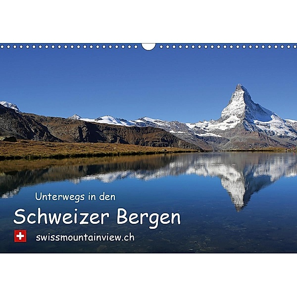Unterwegs in den Schweizer Bergen - swissmountainview.chCH-Version (Wandkalender 2021 DIN A3 quer), Franziska André-Huber swissmountainview.ch