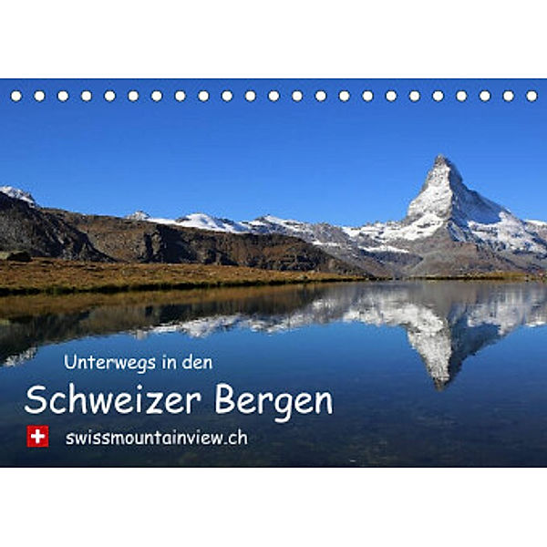 Unterwegs in den Schweizer Bergen - swissmountainview.chCH-Version  (Tischkalender 2022 DIN A5 quer), Franziska André-Huber   swissmountainview.ch
