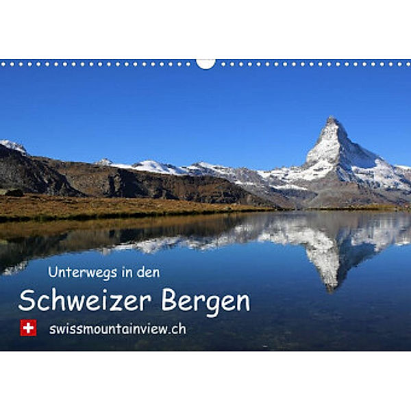 Unterwegs in den Schweizer Bergen - swissmountainview.chCH-Version  (Wandkalender 2022 DIN A3 quer), Franziska André-Huber   swissmountainview.ch