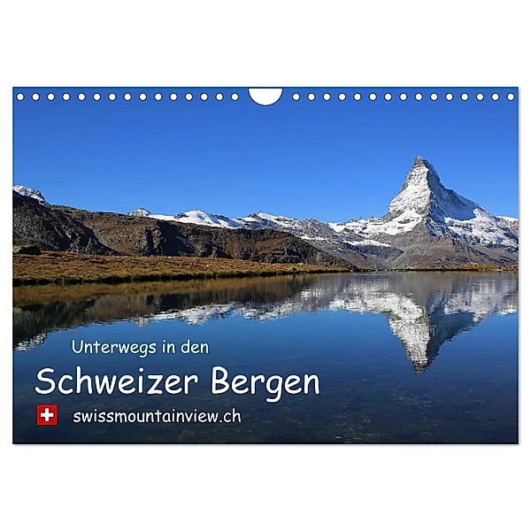 Unterwegs in den Schweizer Bergen - swissmountainview.ch (Wandkalender 2024 DIN A4 quer), CALVENDO Monatskalender, Franziska André-Huber swissmountainview.ch