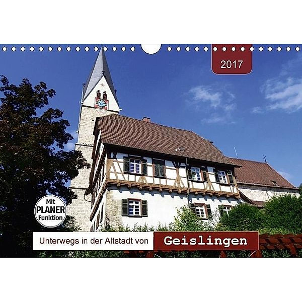 Unterwegs in der Altstadt von Geislingen (Wandkalender 2017 DIN A4 quer), Angelika Keller