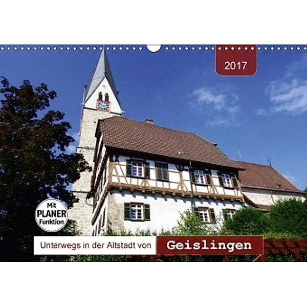 Unterwegs in der Altstadt von Geislingen (Wandkalender 2017 DIN A3 quer), Angelika Keller