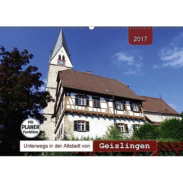 Unterwegs in der Altstadt von Geislingen (Wandkalender 2017 DIN A2 quer), Angelika Keller