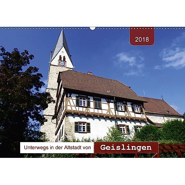 Unterwegs in der Altstadt von Geislingen (Wandkalender 2018 DIN A2 quer) Dieser erfolgreiche Kalender wurde dieses Jahr, Angelika Keller