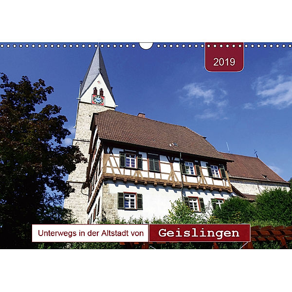 Unterwegs in der Altstadt von Geislingen (Wandkalender 2019 DIN A3 quer), Angelika Keller