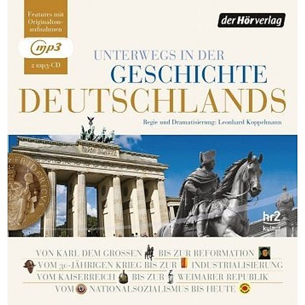 Unterwegs in der Geschichte Deutschlands, 2 MP3-CDs, Andreas Horchler, Christiane Hillebrand, Ruth Fühner, Hans Sarkowicz, Joachim Meißner, Ruthard Stäblein, Frank Eckhardt, Sabine Weber, Martin Hartwig, Michael Marek, Dorothee Meyer-Kahrweg, Detlef Michelers