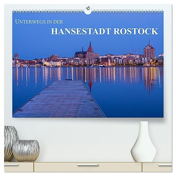 Unterwegs in der Hansestadt Rostock (hochwertiger Premium Wandkalender 2025 DIN A2 quer), Kunstdruck in Hochglanz, Calvendo, Rico Ködder
