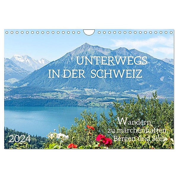 Unterwegs in der Schweiz: Wandern zu märchenhaften Bergen und Seen (Wandkalender 2024 DIN A4 quer), CALVENDO Monatskalender, Tatjana Balzer