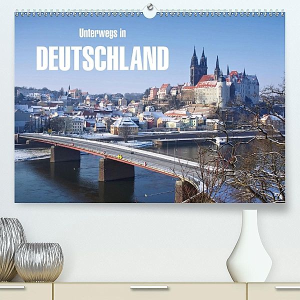 Unterwegs in Deutschland(Premium, hochwertiger DIN A2 Wandkalender 2020, Kunstdruck in Hochglanz)