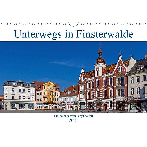 Unterwegs in Finsterwalde (Wandkalender 2021 DIN A4 quer), Birgit Seifert