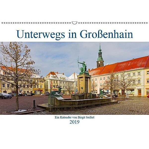 Unterwegs in Großenhain (Wandkalender 2019 DIN A2 quer), Birgit Harriette Seifert