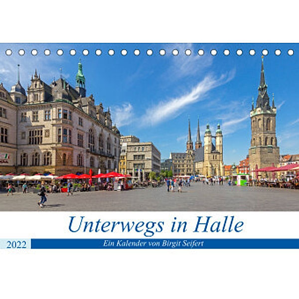 Unterwegs in Halle (Tischkalender 2022 DIN A5 quer), Birgit Harriette Seifert