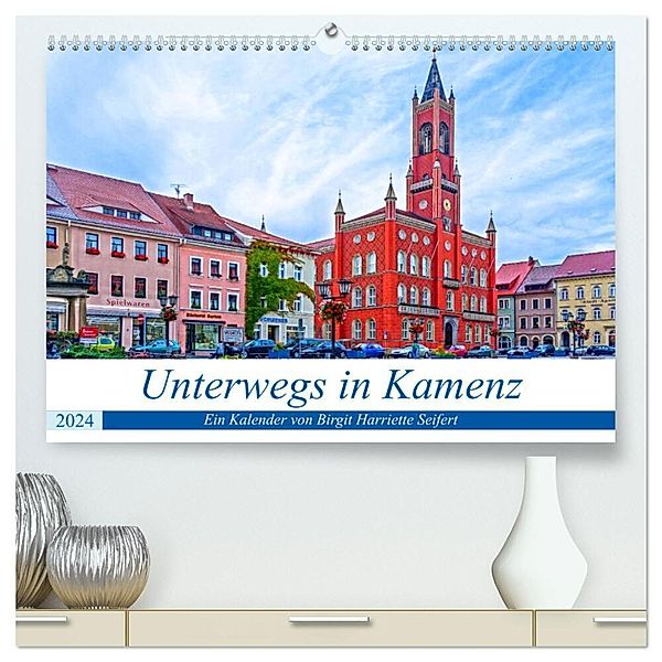 Unterwegs in Kamenz (hochwertiger Premium Wandkalender 2024 DIN A2 quer), Kunstdruck in Hochglanz, Birgit Harriette Seifert