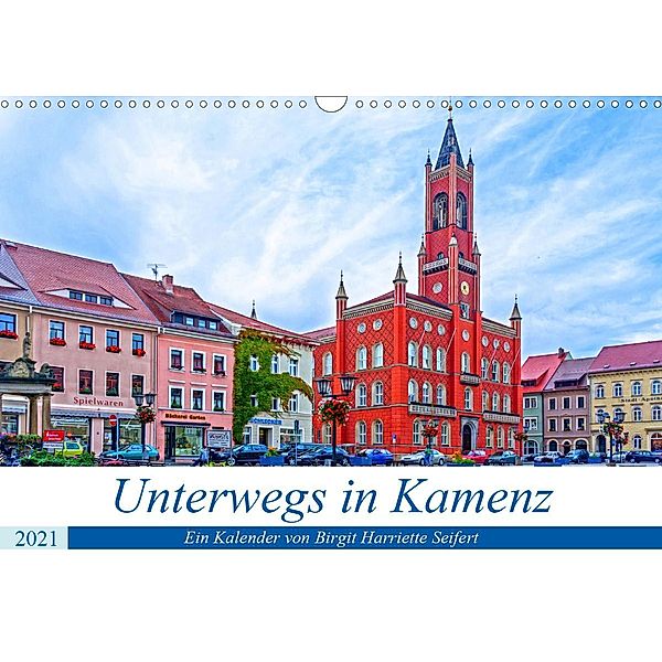 Unterwegs in Kamenz (Wandkalender 2021 DIN A3 quer), Birgit Harriette Seifert