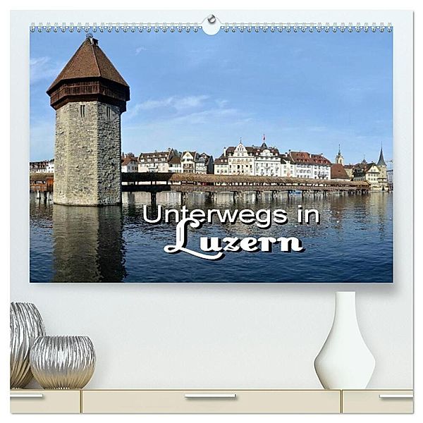 Unterwegs in Luzern (hochwertiger Premium Wandkalender 2024 DIN A2 quer), Kunstdruck in Hochglanz, Thomas Bartruff