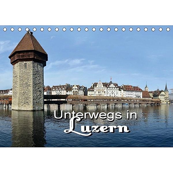 Unterwegs in Luzern (Tischkalender 2017 DIN A5 quer), Thomas Bartruff