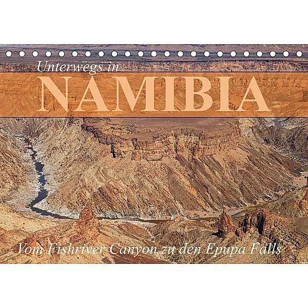 Unterwegs in Namibia- vom Fishriver zu den Epupa Falls (Tischkalender 2023 DIN A5 quer), Dr. Werner Altner
