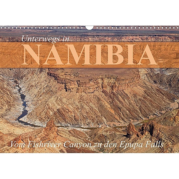 Unterwegs in Namibia- vom Fishriver zu den Epupa Falls (Wandkalender 2023 DIN A3 quer), Dr. Werner Altner