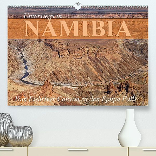 Unterwegs in Namibia- vom Fishriver zu den Epupa Falls (Premium, hochwertiger DIN A2 Wandkalender 2023, Kunstdruck in Ho, Dr. Werner Altner